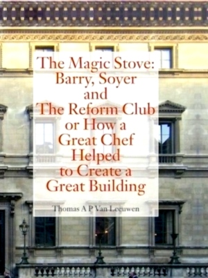 Seller image for The Magic Stove: Barry, Soyer and The Reform Club or how a great chef helped to create a great building Special Collection for sale by Collectors' Bookstore