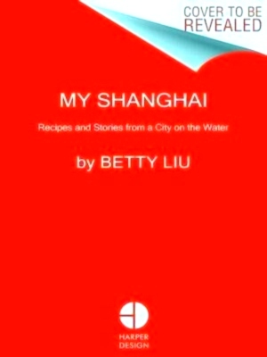 Seller image for My shanghai Recipes and Stories from a City on the Water Special Collection for sale by Collectors' Bookstore
