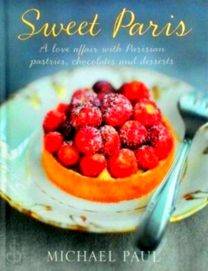 Seller image for Sweet Paris A Love Affair with Parisian Pastries, Chocolates and Desserts Special Collection for sale by Collectors' Bookstore