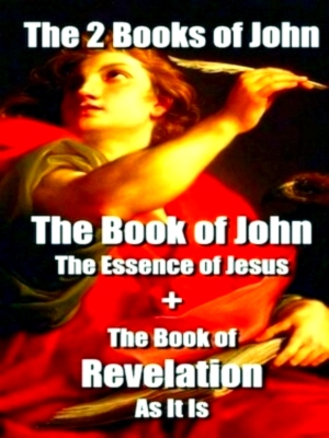 Seller image for The 2 Books of John The Book of John The Essence of Jesus + The Book of Revelation As It Is Special Collection for sale by Collectors' Bookstore