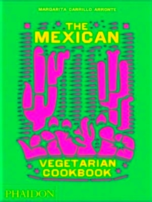 Seller image for The Mexican Vegetarian Cookbook 400 authentic everyday recipes for the home cook Special Collection for sale by Collectors' Bookstore