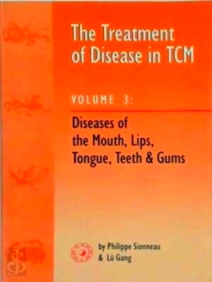 Immagine del venditore per The Treatment of Disease in TCM. Volume 3: Diseases of the Mouth, Lips, Tongue, Teeth & Gums Special Collection venduto da Collectors' Bookstore