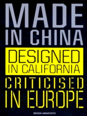 Image du vendeur pour Made in China, Designed in California, Criticised in Europe Design Manifesto Special Collection mis en vente par Collectors' Bookstore