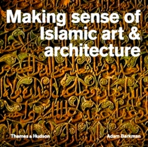 Image du vendeur pour Making Sense of Islamic Art & Architecture Special Collection mis en vente par Collectors' Bookstore