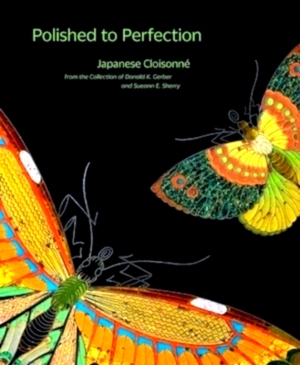 Seller image for Polished to perfection Japanese cloisonne from the collection of donald k. gerber and sueann e. sherry Special Collection for sale by Collectors' Bookstore