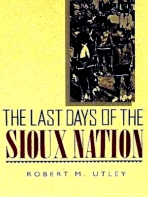 Seller image for The Last Days of the Sioux Nation Special Collection for sale by Collectors' Bookstore