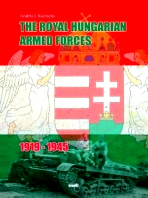 Seller image for The Royal Hungarian Armed Forces 1919-1945 Special Collection for sale by Collectors' Bookstore