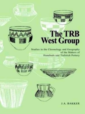 Imagen del vendedor de The TRB West Group studies in the chronology and geography of the makers of hunebeds and Tiefstich pottery Special Collection a la venta por Collectors' Bookstore