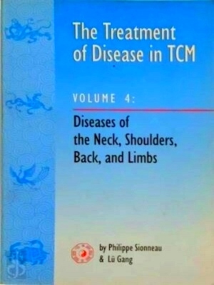 Immagine del venditore per The Treatment of Disease in TCM. Volume 4: Diseases of the Neck, Shoulders, Back, and Limbs Special Collection venduto da Collectors' Bookstore