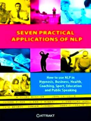 Image du vendeur pour Seven practical applications of NLP how to use NLP in hypnosis business health coaching sport education and public speaking Special Collection mis en vente par Collectors' Bookstore