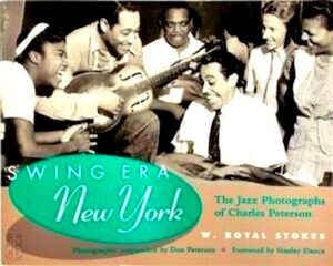Bild des Verkufers fr Swing Era New York The Jazz Photographs of Charles Peterson Special Collection zum Verkauf von Collectors' Bookstore