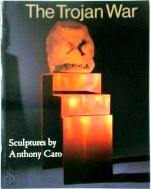 Seller image for The Trojan War Sculptures by Anthony Caro Special Collection for sale by Collectors' Bookstore
