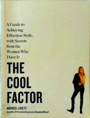 Seller image for The Cool Factor A Guide to Achieving Effortless Style, With Secrets from the Women Who Have It Special Collection for sale by Collectors' Bookstore