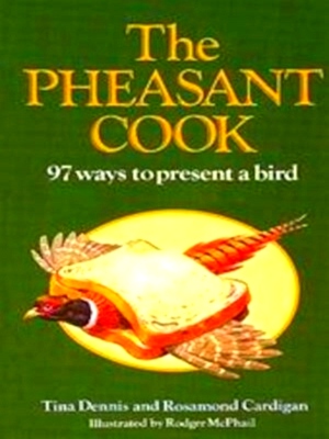 Seller image for The Pheasant Cook 97 Ways to Present a Bird Special Collection for sale by Collectors' Bookstore