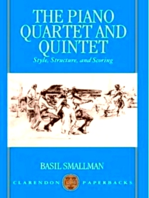 Seller image for The Piano Quartet and Quintet Style, Structure, and Scoring Special Collection for sale by Collectors' Bookstore