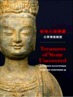 Image du vendeur pour Treasures of stone uncovered Buddhist Sculptures from the Northern Qi Special Collection mis en vente par Collectors' Bookstore