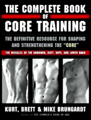 Seller image for The Complete Book of Core Training The Definitive Resource for shaping and strenghening the Core - The Muscles of the Abdomen, Butt, Hips, and Lower back Special Collection for sale by Collectors' Bookstore