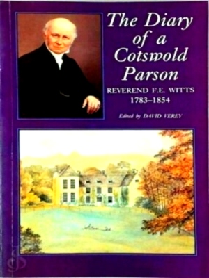 Immagine del venditore per The Diary of a Cotswold Parson Reverend F.E. Witts 1783-1854 Special Collection venduto da Collectors' Bookstore