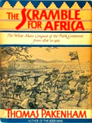 Image du vendeur pour The Scramble for Africa The White Man's Conquest of the Dark Continent from 1876 to 1912 Special Collection mis en vente par Collectors' Bookstore