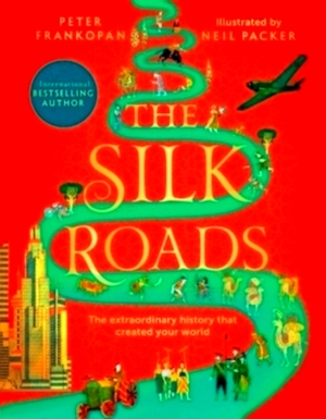 Image du vendeur pour The Silk Roads The Extraordinary History that created your World Illustrated Edition Special Collection mis en vente par Collectors' Bookstore