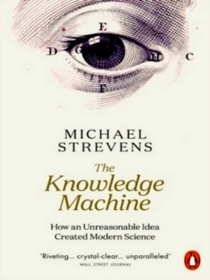 Seller image for The Knowledge Machine How an Unreasonable Idea Created Modern Science Special Collection for sale by Collectors' Bookstore