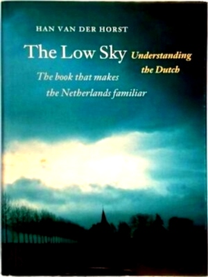 Immagine del venditore per The low sky understanding the Dutch Special Collection venduto da Collectors' Bookstore