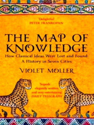 Bild des Verkufers fr The Map of Knowledge How Classical Ideas Were Lost and Found: A History in Seven Cities Special Collection zum Verkauf von Collectors' Bookstore