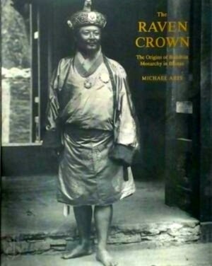 Seller image for The Raven Crown The Origins of Buddhist monarchy in Bhutan Special Collection for sale by Collectors' Bookstore