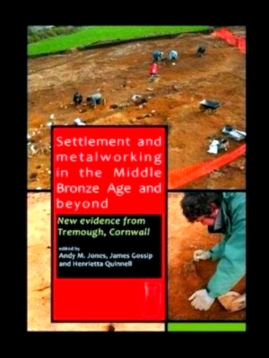 Bild des Verkufers fr Settlement and metalworking in the Middle Bronze Age and beyond new evidence from Tremough, Cornwall Special Collection zum Verkauf von Collectors' Bookstore