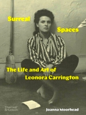 Image du vendeur pour Surreal Spaces The Life and Art of Leonora Carrington Special Collection mis en vente par Collectors' Bookstore