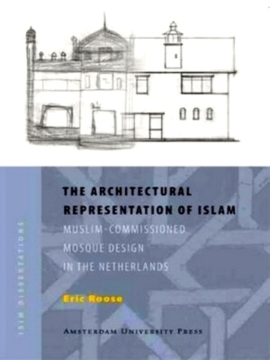 Bild des Verkufers fr The architectural representation of Islam muslim-commissioned mosque design in the Netherlands Special Collection zum Verkauf von Collectors' Bookstore