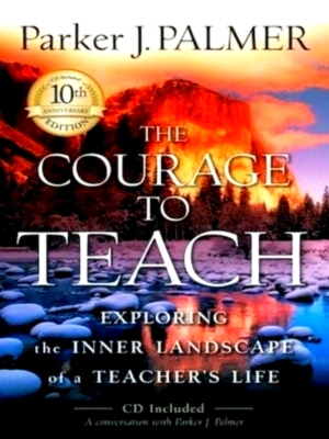 Imagen del vendedor de The Courage to Teach Exploring the Inner Landscape of a Teacher's Life Special Collection a la venta por Collectors' Bookstore