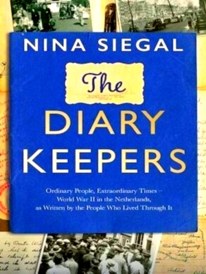 Immagine del venditore per The Diary Keepers Ordinary People, Extraordinary Times - World War II in the Netherlands, as Written by the People Who Lived Through It Special Collection venduto da Collectors' Bookstore