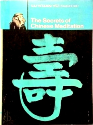 Bild des Verkufers fr The Secrets of Chinese Meditation Self-Cultivation by Mind Control As Taught in the Ch'An, Mahayana and Taoist Schools in China Special Collection zum Verkauf von Collectors' Bookstore