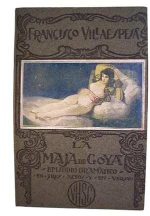 La Maja De Goya Episodio Dramático En Tres Actos Y En Verso