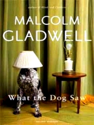 Seller image for What the Dog Saw Essays Special Collection for sale by Collectors' Bookstore