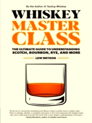 Imagen del vendedor de Whiskey Master Class The Ultimate Guide to Understanding Scotch, Bourbon, Rye, and More Special Collection a la venta por Collectors' Bookstore