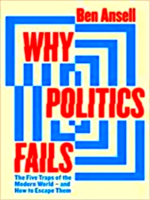 Seller image for Why Politics Fails The Five Traps of the Modern World & How to Escape Them Special Collection for sale by Collectors' Bookstore