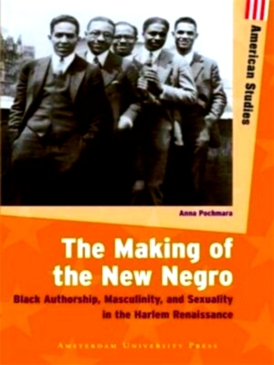 Seller image for The Making of the New Negro black authorship, masculinity and sexuality in the Harlem renaissance Special Collection for sale by Collectors' Bookstore