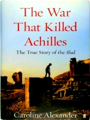 Seller image for The War That Killed Achilles: The True Story of the Iliad Special Collection for sale by Collectors' Bookstore