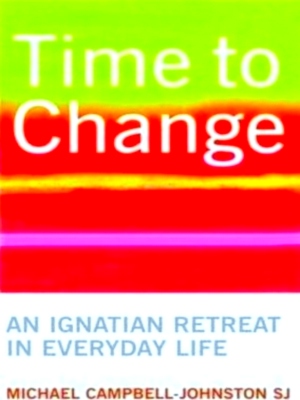 Seller image for Time to Change An Ignatian Retreat in Everyday Life Special Collection for sale by Collectors' Bookstore