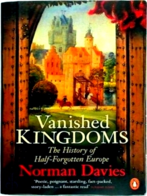 Imagen del vendedor de Vanished Kingdoms The History of Half-Forgotten Europe Special Collection a la venta por Collectors' Bookstore