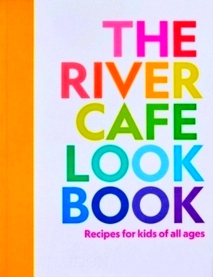 Seller image for The River Cafe Look Book Recipes for Kids of all Ages Special Collection for sale by Collectors' Bookstore