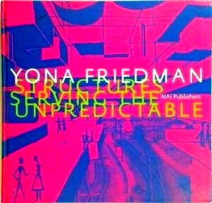 Seller image for Yona Friedman structures serving the unpredictable Special Collection for sale by Collectors' Bookstore