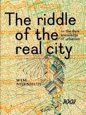 Seller image for The Riddle of the real city, or the dark knowledge of urbanism genealogy, prophecy and epistemology Special Collection for sale by Collectors' Bookstore