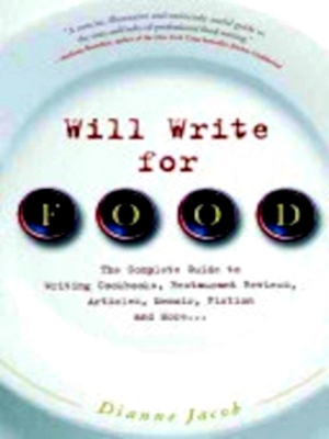 Imagen del vendedor de Will Write for Food The Complete Guide to Writing Cookbooks, Restaurant Reviews, Articles, Memoir, Fiction, and More Special Collection a la venta por Collectors' Bookstore