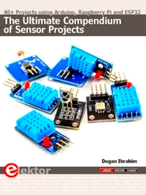 Seller image for The Ultimate Compendium of Sensor Projects 40+ Projects using Arduino, Raspberry Pi and ESP32 Special Collection for sale by Collectors' Bookstore