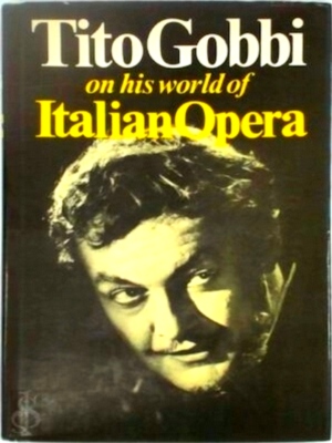 Bild des Verkufers fr Tito Gobbi on His World of Italian Opera Special Collection zum Verkauf von Collectors' Bookstore