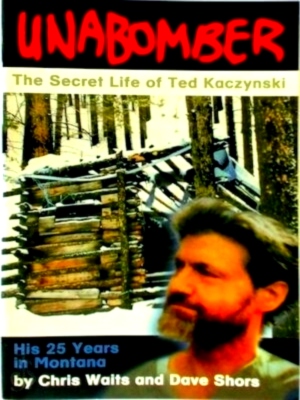 Immagine del venditore per Unabomber The Secret Life of Ted Kaczynski. His 25 Years in Montana Special Collection venduto da Collectors' Bookstore