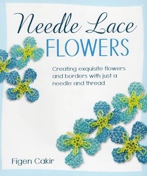 Immagine del venditore per Needle Lace Flowers: Creating Exquisite Flowers and Borders with Just a Needle and Thread venduto da WeBuyBooks